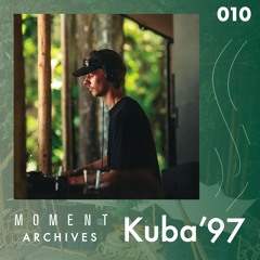 Moment Archives 010 | Kuba'97