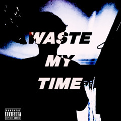 Waste My Time [prod. nejdos]