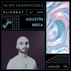 In My Headphones: Agustin Mesa - Episode 15