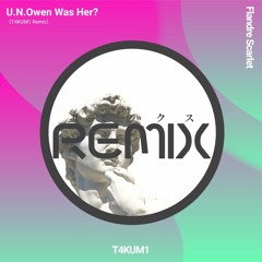 U.N.Owen Was Her?（T4KUM1 Remix）