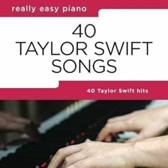 GET [KINDLE PDF EBOOK EPUB] 40 Taylor Swift Songs: Really Easy Piano Series with Lyrics & Performanc