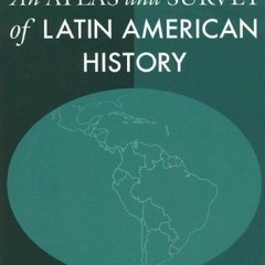 [PDF] Read An Atlas and Survey of Latin American History by  Michael LaRosa &  German R. Mejia