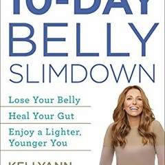 [Free] PDF 📙 The 10-Day Belly Slimdown: Lose Your Belly, Heal Your Gut, Enjoy a Ligh