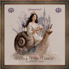 Modd & Come Closer — Kazantzakis