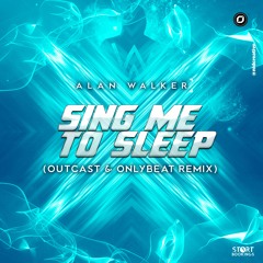 Alan Walker - Sing Me To Sleep ( OUTCAST & ONLYBEAT Remix )
