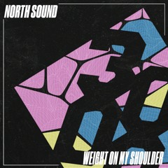 North Sound - Weight On My Shoulder