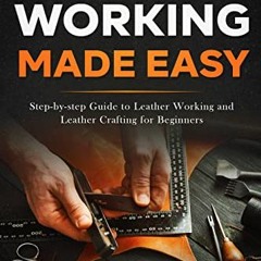 [FREE] KINDLE 📚 Leather Working Made Easy: Step-by-step Guide to Leather Working and