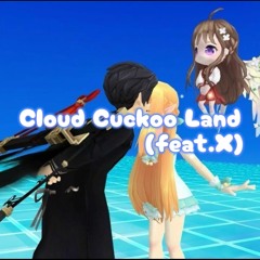 Cloud Cuckoo Land (feat.X)