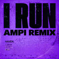 HAVEN. - I Run (AMPI Remix)