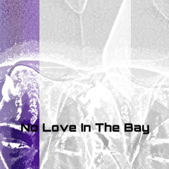 No Love In The Bay