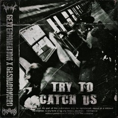 6EXTERMINATION X GASHADOKURO - TRY TO CATCH US