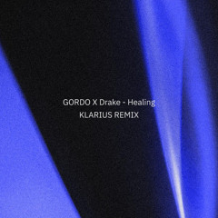 GORDO X Drake - Healing (KLARIUS REMIX - FREE DOWNLOAD)