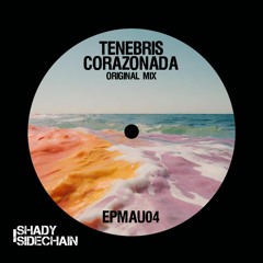 Tenebris - Corazonada (Original Mix) (EPMAU04) (Shady SideChain Label)