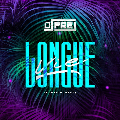 Dj Frej Feat T-Gui & Nanii - Longue Vie (Kompa Gouyad 2022)