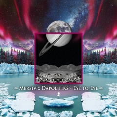 Mersiv x Dapolitiks - Eye To Eye