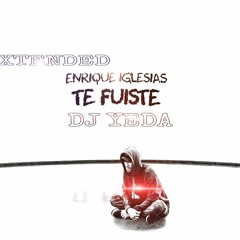 90 - Te Fuiste, Enrique Iglesias Ft Myke Towers - DJ YEDA (Extended)