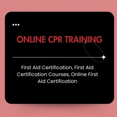 The Importance Of Online First Aid Certification A Lifesaving Investment In Your Skills