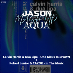 Calvin Harris & Dua Lipa - One Kiss x R3SPAWN vs. Robert Junior & CAZOK - In The Music (JASON & AQUA MashUp) *Free Download