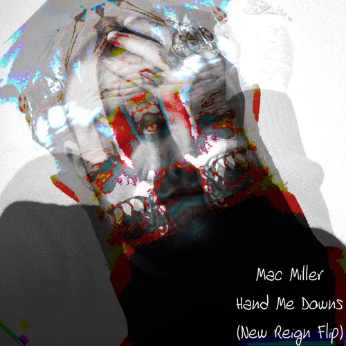 Mac Miller - Hand Me Downs (New Reign Flip)