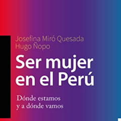 [DOWNLOAD] PDF 📘 Ser mujer en el Perú: Dónde estamos y a dónde vamos (Fuera de colec