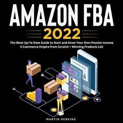 ( 40LP4 ) Amazon FBA 2022: The Most Up-To Date Guide to Start and Grow Your Own Passive Income E-Com