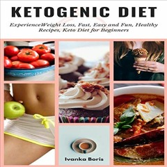 VIEW [EBOOK EPUB KINDLE PDF] Ketogenic Diet: Experience Weight Loss, Fast, Easy and Fun, Healthy Rec