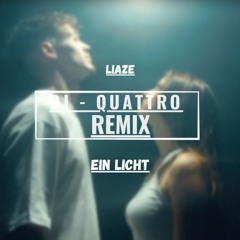 Liaze - Ein Licht (QUATTRO REMIX)