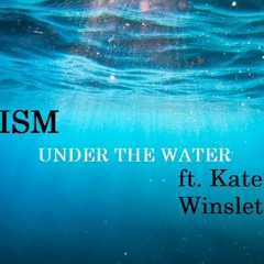 UNDER THE WATER FT. KATE WINSLET