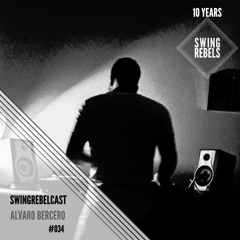 Swingrebelcast#34 - 10 Years of Swing Rebels (Mixed by Alvaro Bercero)