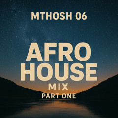 Mthosh 06 - Afro House Mix Part - One