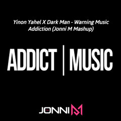 Yinon Yahel X Dark Man - Warning Music Addiction (Jonni M Mashup)