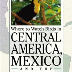 [GET] [EPUB KINDLE PDF EBOOK] Where to Watch Birds in Central America, Mexico, and th