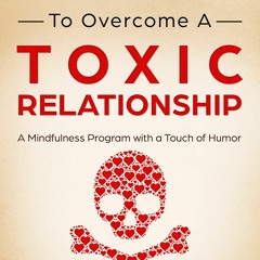 PDF_⚡ 30 Days to Overcome a Toxic Relationship: A Mindfulness Program with a Touch