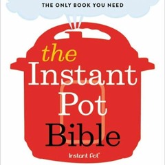 (⚡READ⚡) The Instant Pot Bible: More than 350 Recipes and Strategies: The Only B