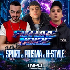 FUTURE NOIZE |  INPU - SPURT VS HSTYLE VS PRISMA