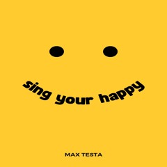 Max Testa - Sing Your Happy