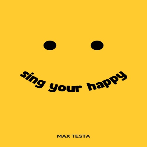 Max Testa - Sing Your Happy
