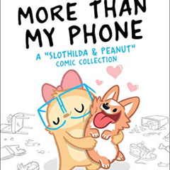READ EBOOK 💝 I Love You More Than My Phone: A "Slothilda & Peanut" Comic Collection