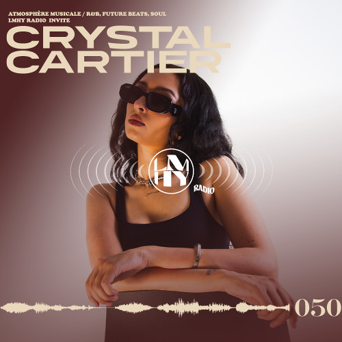 LMHY Radio #050 | Crystal Cartier (R&B, Future Beats, Soul)