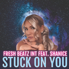 FRESH BEATZ INT FEAT. SHANICE - STUCK ON YOU