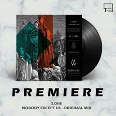 PREMIERE: S.ONE - Nobody Except Us (Original Mix) [BEYOND NOW]