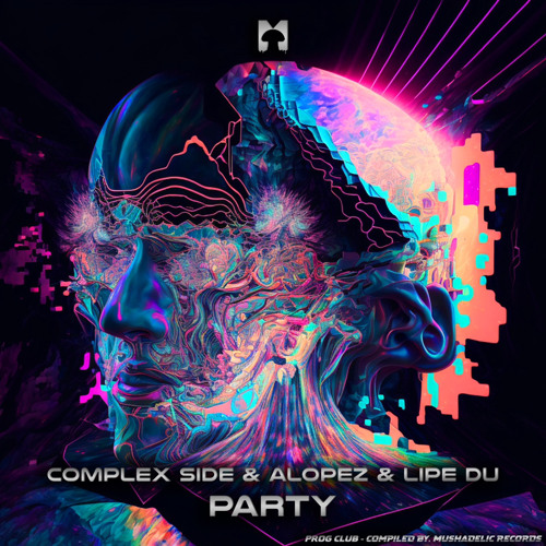 Complex Side, Alopez, Lipe Du - Party (Mushadelic Records)