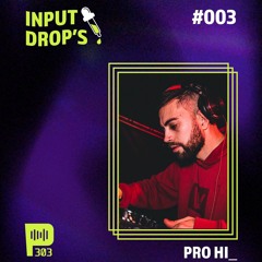 INPUT DROPS #003 - Pro Hi
