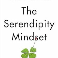 DOWNLOAD KINDLE √ The Serendipity Mindset: The Art and Science of Creating Good Luck