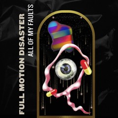 Full Motion Disaster - All Of My Faults (Club Mix)