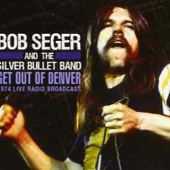 Get Out Of Denver (Bob Seger cover)