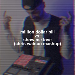 Million Dollar Bill vs. Show Me Love (Chris Watson Mashup) (Free Download)