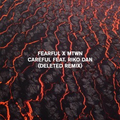 Fearful x Mtwn — Careful feat. Riko Dan (deleteD Remix Yuku)