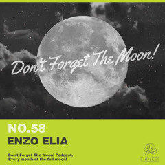 Don'T Forget The Moon! 058 - ENZO ELIA