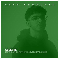FREE DOWNLOAD: Celeste - Stop This Flame (Maktub In The Clouds Unofficial Remix)